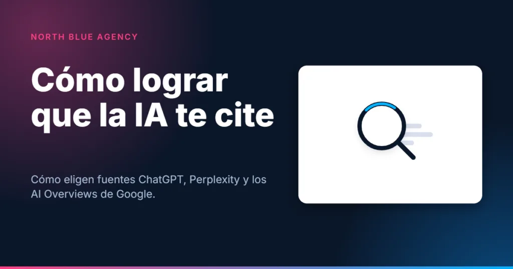 Tarjeta North Blue Agency: Cómo lograr que la IA te cite, cómo eligen fuentes ChatGPT, Perplexity y los AI Overviews de Google