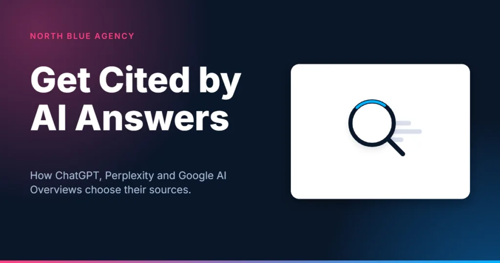 North Blue Agency card: Get Cited by AI Answers, how ChatGPT, Perplexity and Google AI Overviews choose their sources